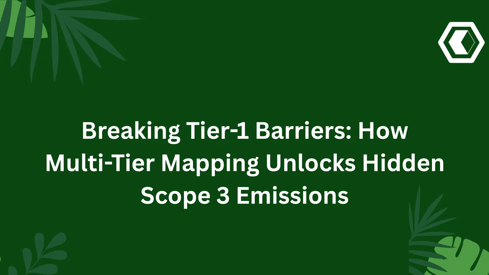 Thumbnail for Lever les barrières du Tier 1 : comment la cartographie multi-niveaux révèle les émissions Scope 3 cachées
